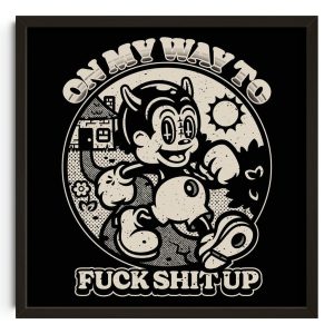 On My Way To Fuck Shit Up